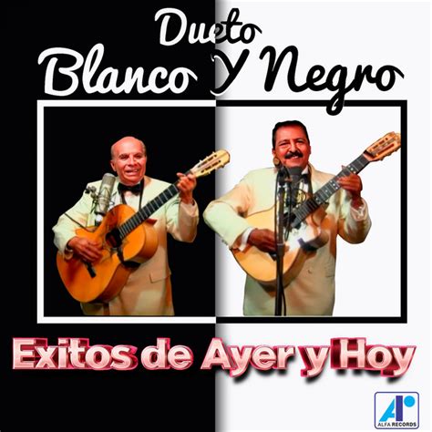 Exitos De Ayer Y Hoy アルバム Dueto Blanco Y Negro Spotify