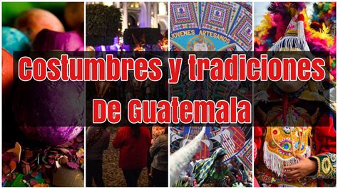 Costumbres Y Tradiciones De Guatemala Youtube