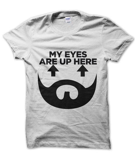 My Eyes Are Up Here Beard T Shirt • Clique Wear