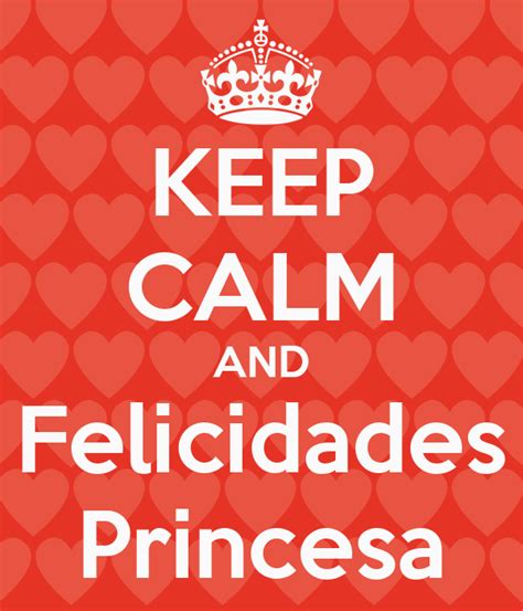 Keep Calm And Felicidades Princesa Poster Martha Keep Calm O Matic