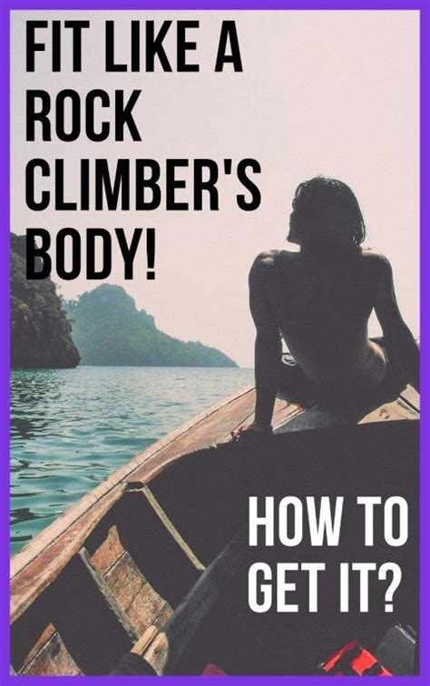 How Climbing Can Give You The Best Rock Climber Body Rock Climbing