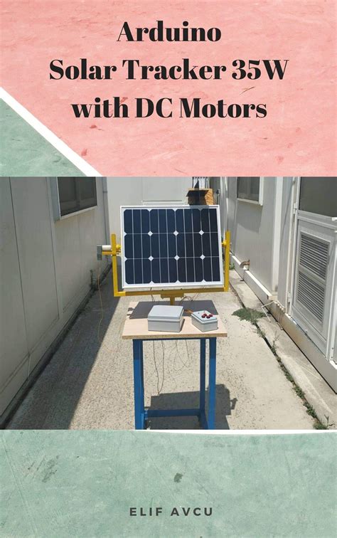 Arduino Solar Tracker 35w With Dc Motors By Elİf Avcu Goodreads