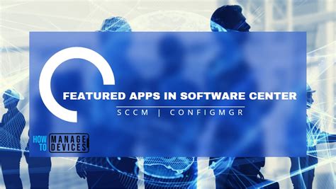 Display Featured Apps In Software Center Using Sccm Htmd Blog
