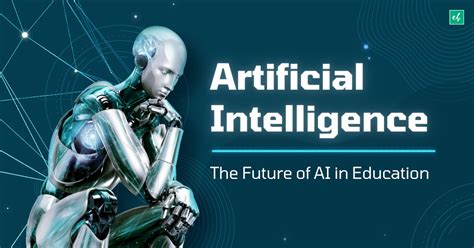 Artificial Intelligence The Future Of AI In Education