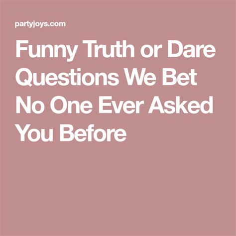 Funny Truth Or Dare Questions We Bet No One Ever Asked You Before