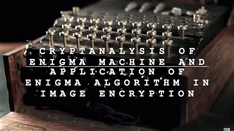 Cryptanalysis of Enigma Cipher and application of Enigma Algorithm in