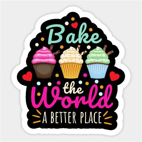 The Words Bake The World Is Better Place With Cupcakes And Hearts On It