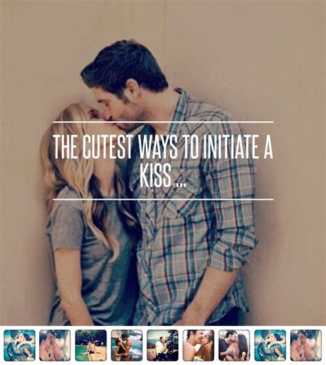 The Cutest Ways To Initiate A Kiss With Your Crush Kissing Advice Kiss Cute