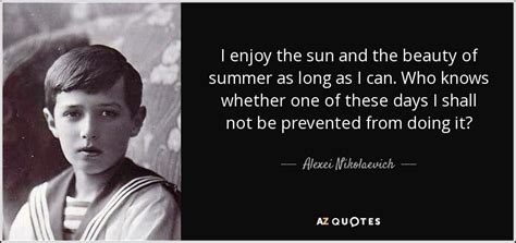 Mix your day with all these ingredients of smile, cheerfulness, and briskness with equal proportion, as an end result you will have a wonderful and nice day! TOP 6 QUOTES BY ALEXEI NIKOLAEVICH, TSAREVICH OF RUSSIA | A-Z Quotes