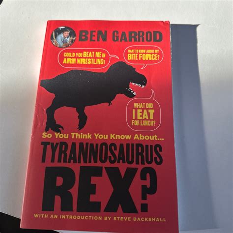 So You Think You Know About Tyrannosaurus Rex By Ben Garrod