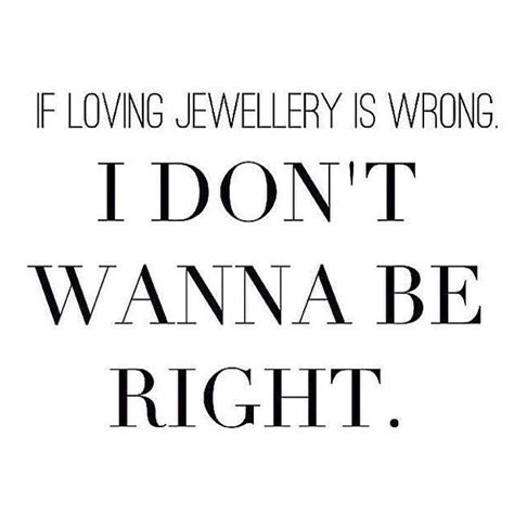We Love Jewelry Jewelry Quotes Funny Jewelry Quotes Earrings Quotes