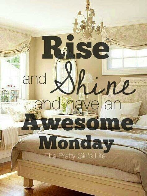 Rise And Shine And Have An Awesome Monday Good Morning Quotes Happy