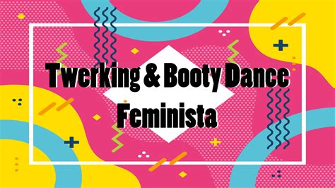 Twerking And Booty Dance Feminista