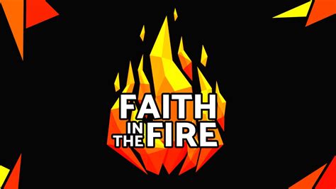 Faith In The Fire Part 3