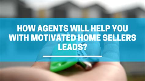 how agents will help you with motivated home sellers leads