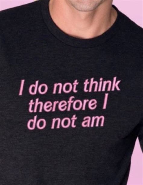 Reactions On Twitter Barbie Font T Shirt I Do Not Think Therefore I Do Not Am