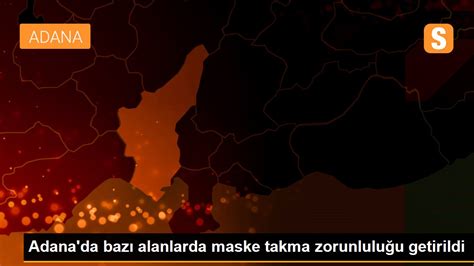Adana Da Baz Alanlarda Maske Takma Zorunlulu U Getirildi Son Dakika