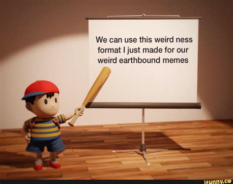 We Can Use This Weird Ness Format I Just Made For Our Weird Earthbound