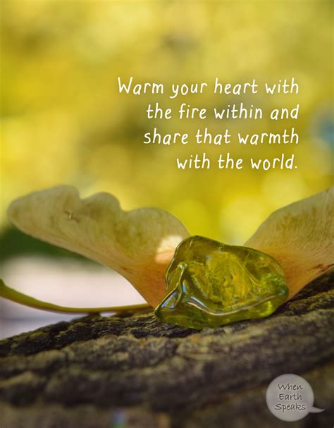 Warm Your Heart With The Fire Within And Share That Warmth With The