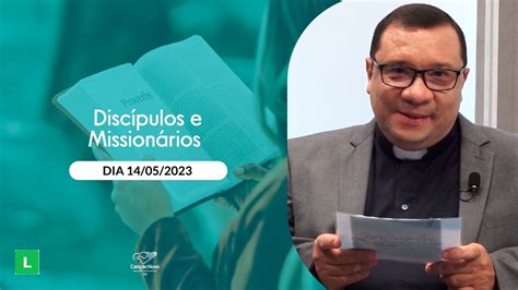 discípulos e missionários a importância da ação evangelizadora 14 05 2023 youtube