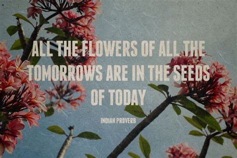 Quote Of The Day “all The Flowers Of All The Tomorrows Are In The