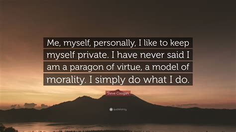 Steve Coogan Quote Me Myself Personally I Like To Keep Myself