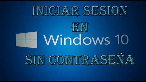 Windows10 Como Iniciar Sesion Sin ContraseÑa Hd Youtube