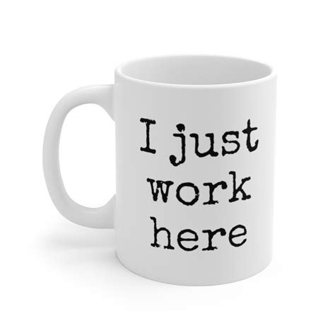 I Just Work Here Mug Mug For Work Funny Work Mug T Etsy Nederland
