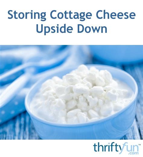 Storing Cottage Cheese Upside Down Thriftyfun