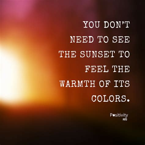 You Dont Need To See The Sunset To Feel The Warmth Of Its Colors