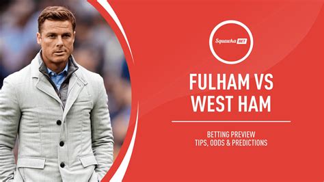 Fulham V West Ham Prediction Betting Tips Odds Preview Premier League