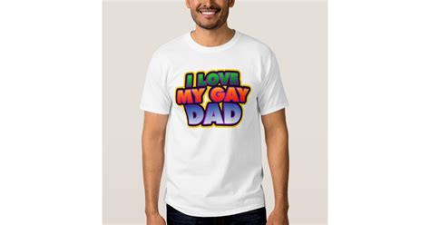i love my gay dad t shirt zazzle