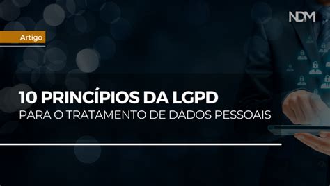 princípios da LGPD para o tratamento de dados pessoais NDM Advogados Advocacia