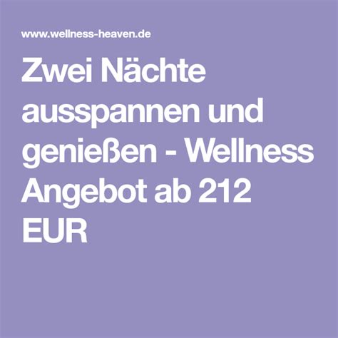Zwei Nächte ausspannen und genießen - Wellness Angebot ab 212 EUR | Wellness angebote, Wellness ...
