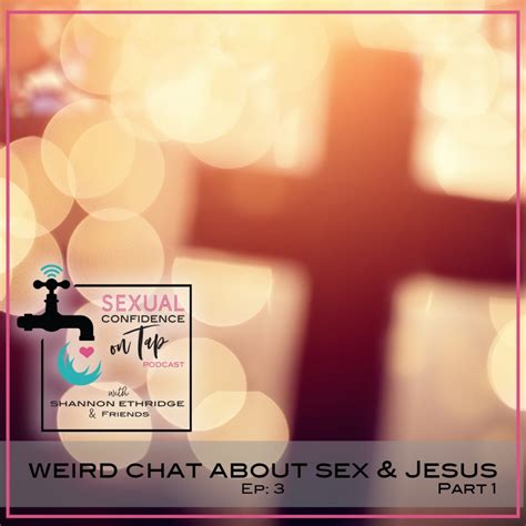 Episode 3 Weird Chat About Sex And Jesus Part 1 Official Site For Shannon Ethridge Ministries