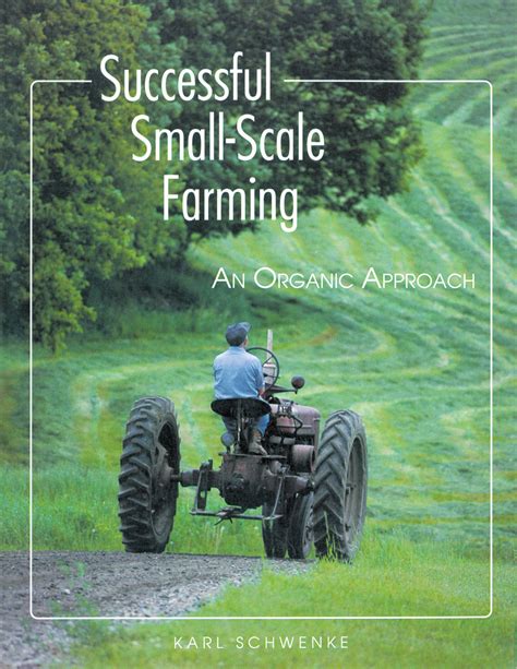 successful small scale farming an organic approach schwenke karl paperback teach