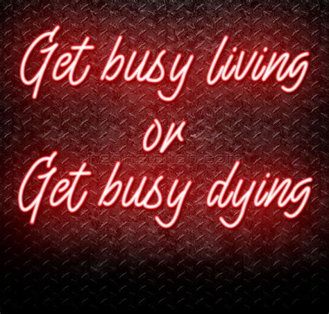 Get Busy Living Or Get Busy Dying Neon Sign For Sale Neonstation