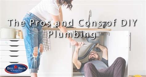 The Pros And Cons Of Diy Plumbing Bell Brothers