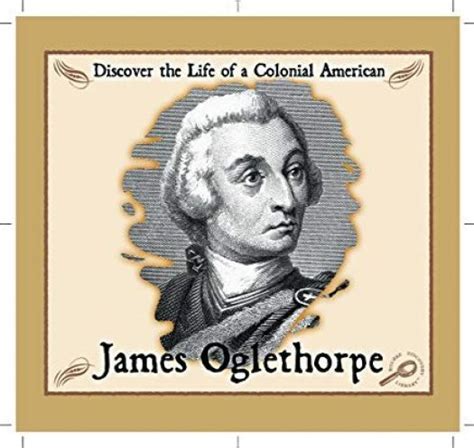 James Oglethorpe Discover The Life Of A Colonial American Books