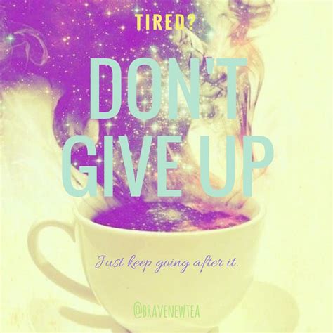 Dont Give Up Dont Give Up Giving Up Tea Mugs Tableware