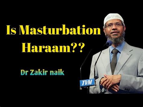 Masturbation Is Haraam Or Not Dr Zakir Naik Musturbation Islam