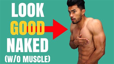 how to look good naked without muscles youtube
