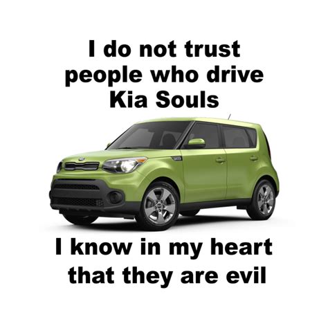 I Do Not Trust People Who Drive Kia Souls Meme Shirt I Know In My