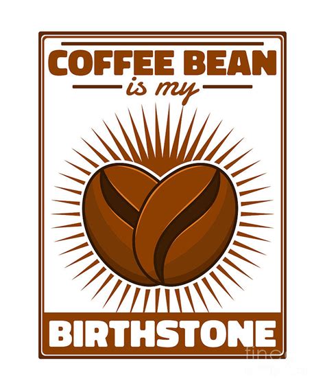 Coffee Bean Is My Birthstone Queen Latte Art Barista Coffee Digital Art By Graphics Lab Fine