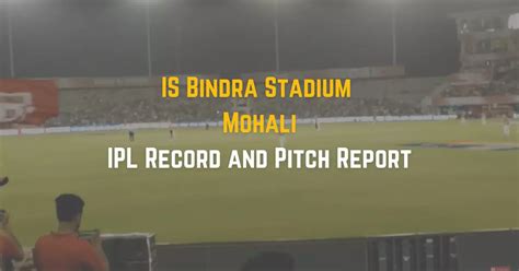 Is Bindra Stadium Mohali Ipl Record And Pitch Report Data Trailerss