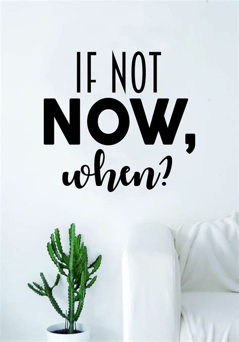 If Not Now When Quote Decal Sticker Wall Vinyl Art Home Decor