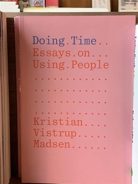 doing time essays on using people by kristian vistrup madsen goodreads
