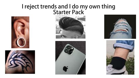 I Reject Trends And I Do My Own Thing Starter Pack Rstarterpacks