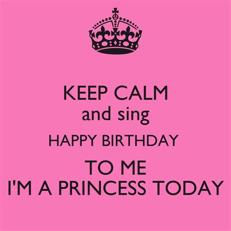Keep Calm And Sing Happy Birthday To Me Im A Princess Today Poster