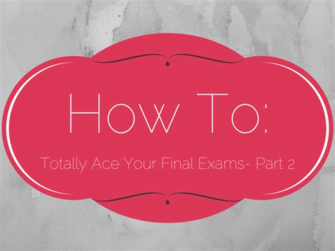 how to totally ace your final exams part 2 shatece haynes